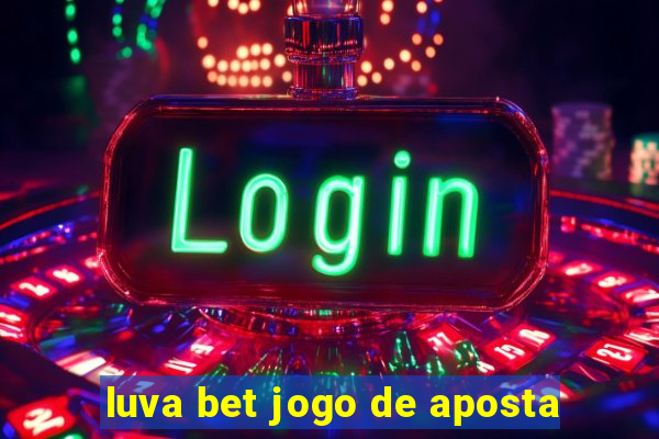 luva bet jogo de aposta